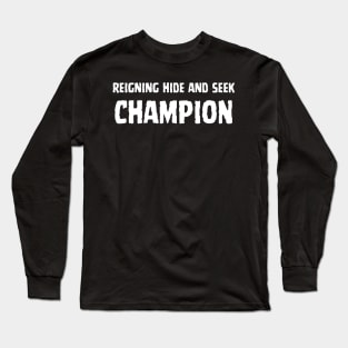 Hide and Seek Champion: Introverts' Stealth Skills Long Sleeve T-Shirt